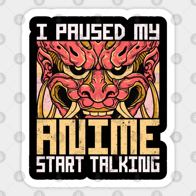 I Paused My Anime Start Talking Sticker by alcoshirts